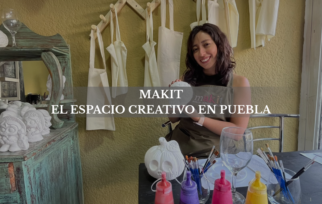 Makit: el espacio creativo en Puebla que nació del dolor MAKIT