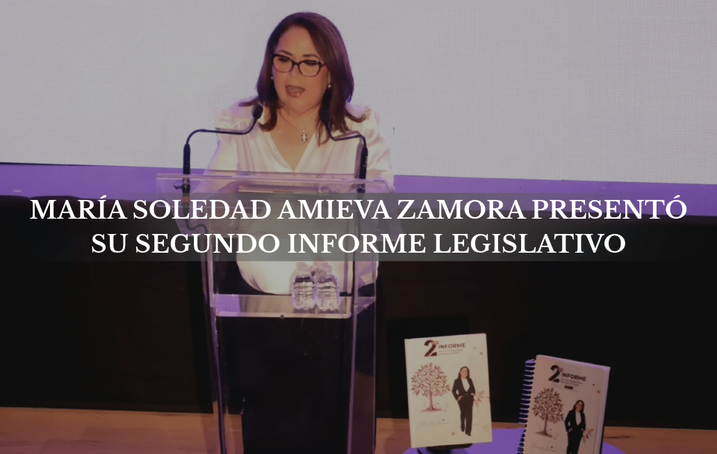 Presenta diputada María Soledad Amieva su Segundo Informe de Actividades María Soledad Amieva Zamora