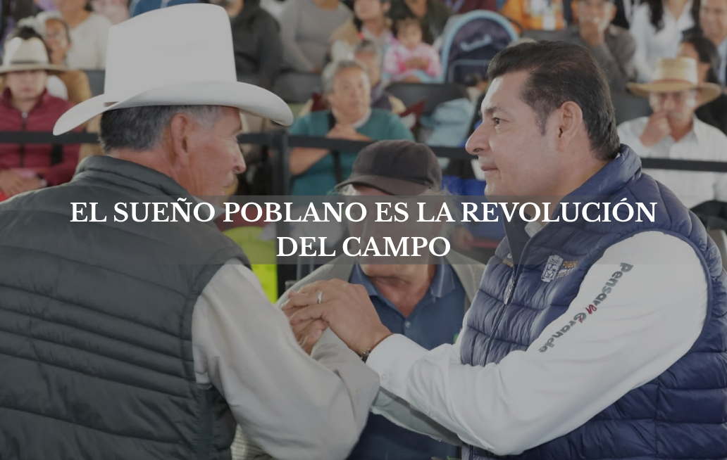 El sueño poblano es la revolución del campo: Armenta Mier PUEBLA