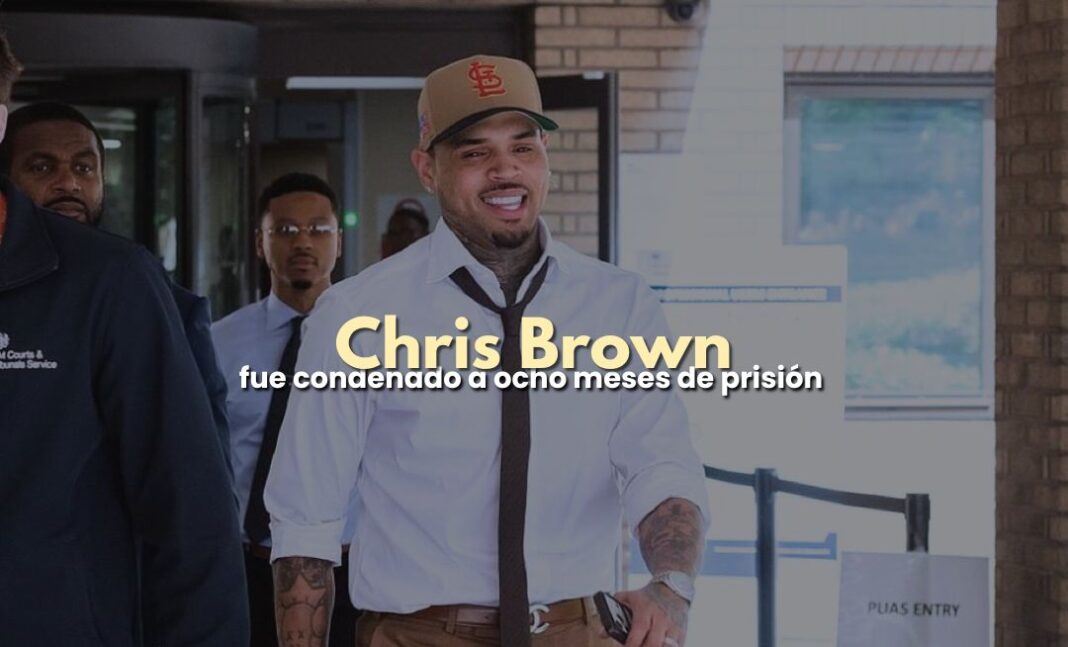 Chris Brown fue condenado a ocho meses de prisión en Londres