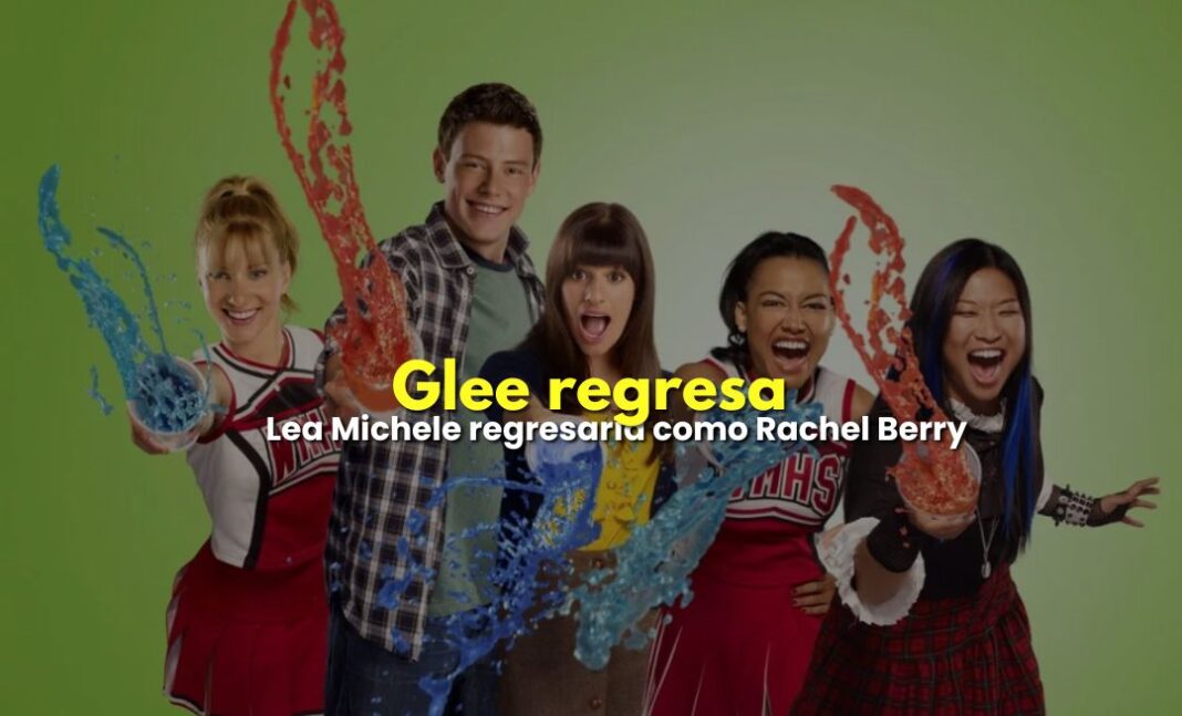 Glee vuelve: Lea Michele regresaría como Rachel Berry