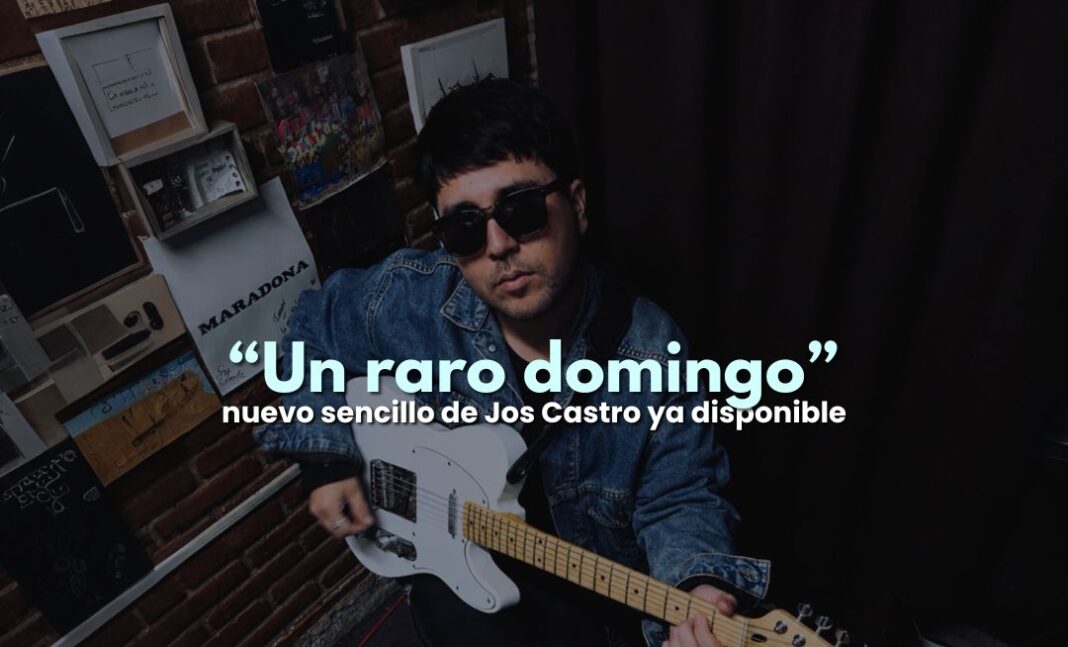 Jos Castro lanza «Un Raro Domingo», un abrazo musical Jos Castro lanza "Un Raro Domingo", un abrazo musical
