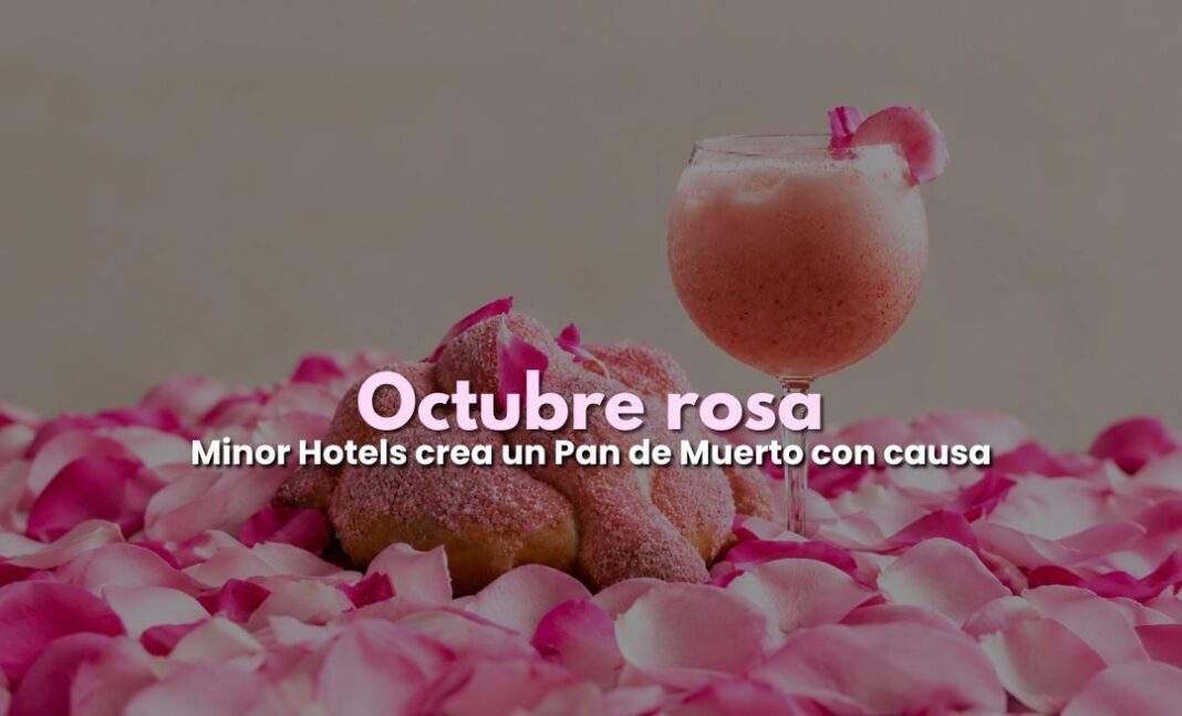 Octubre rosa: Minor Hotels crea un Pan de Muerto con causa