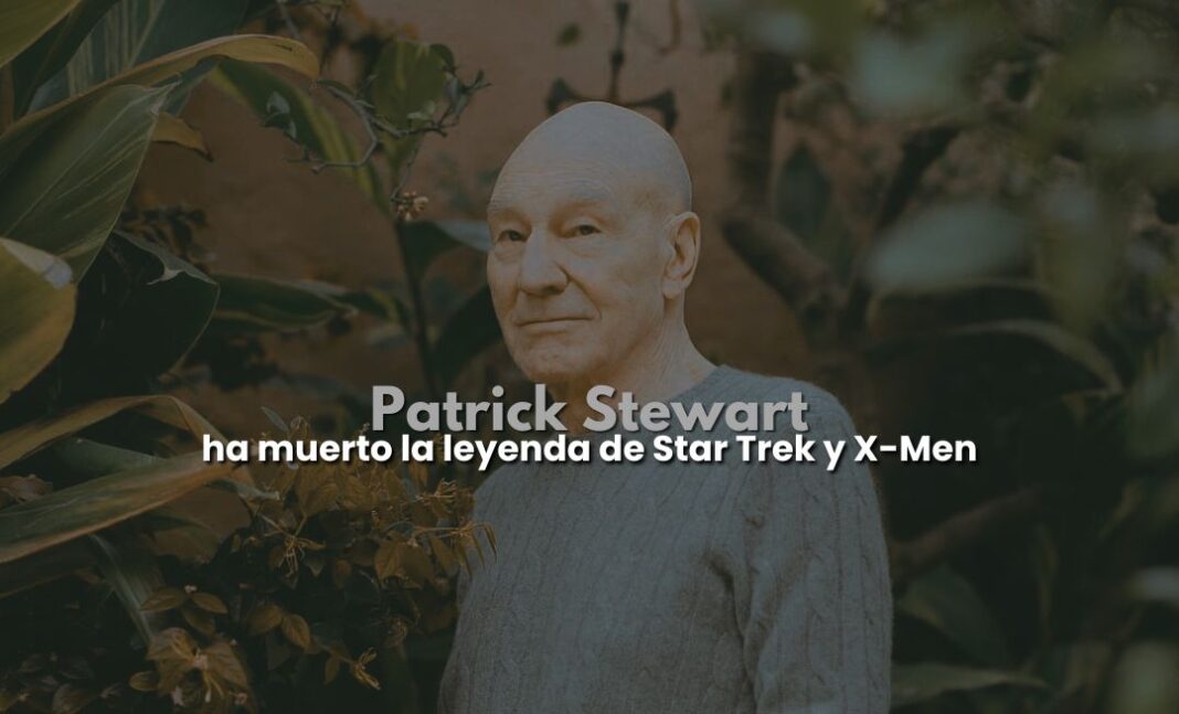 Patrick Stewart, leyenda de Star Trek y X-Men, ha muerto