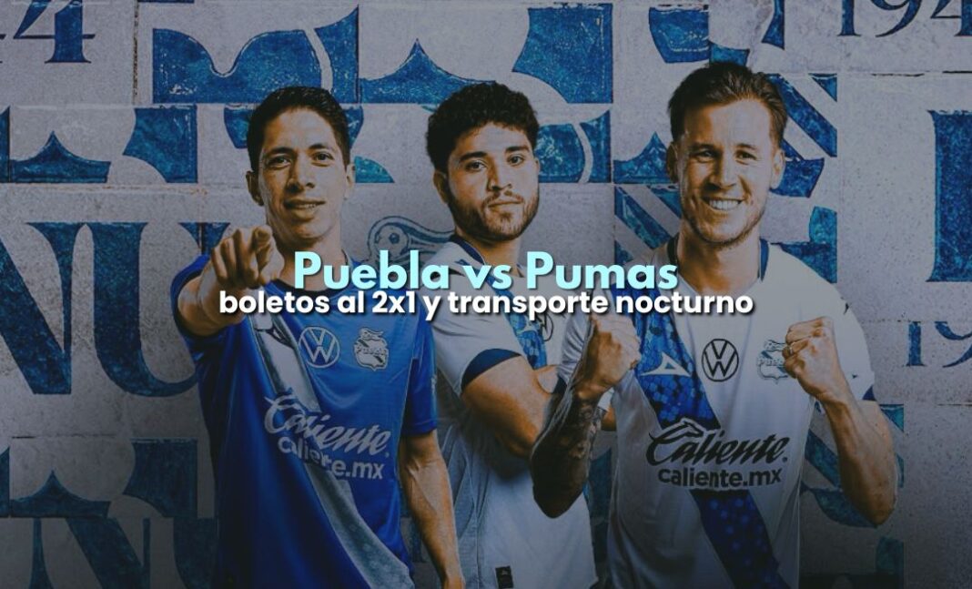 Puebla vs Pumas: boletos al 2x1, homenaje y transporte nocturno