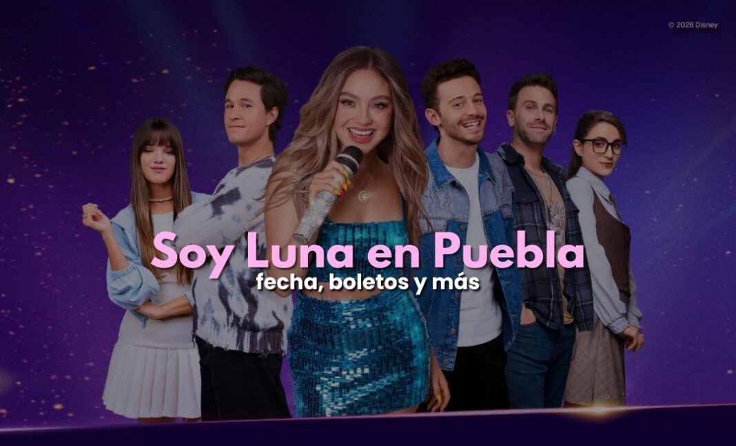 Soy Luna llega a Puebla: fecha, boletos y más