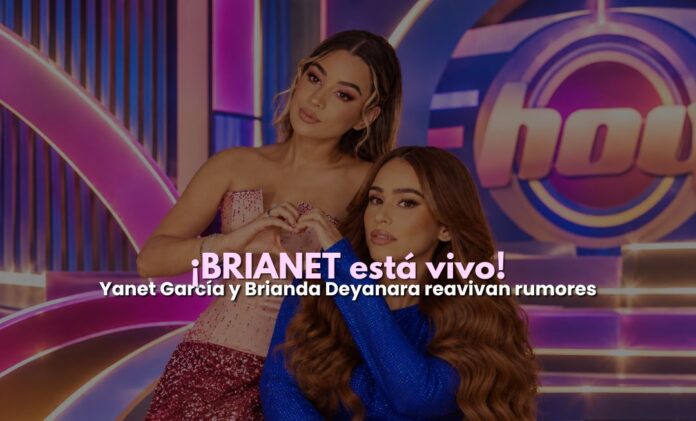 yanet garcía y brianda brianet en hoy